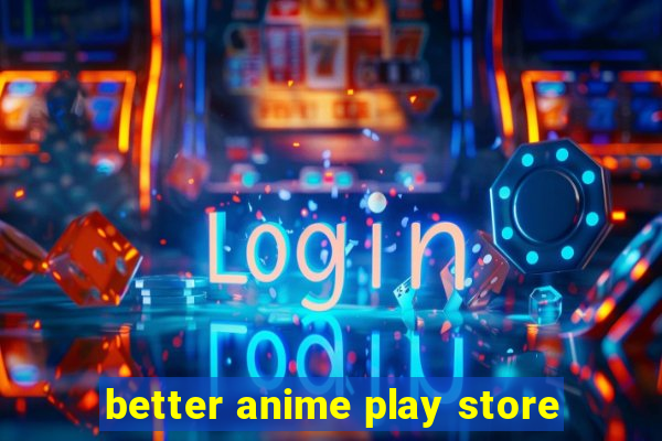 better anime play store